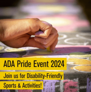 Graphic image of hand drawing with chalk, colorful. Text: Black text on yellow background, "ADA Pride Event 2024, Join us for Disability-Friendly Sports & Activities!"